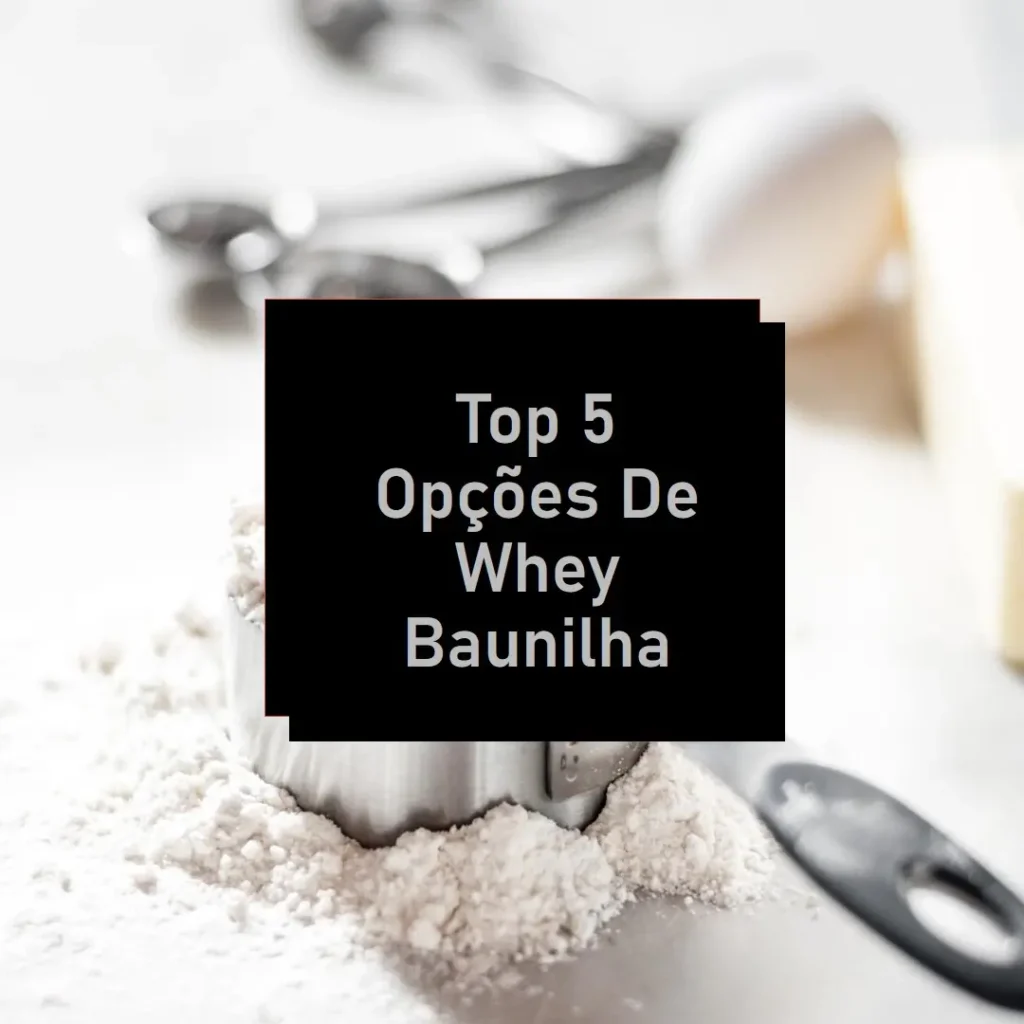 Top 5 Opções de Whey baunilha