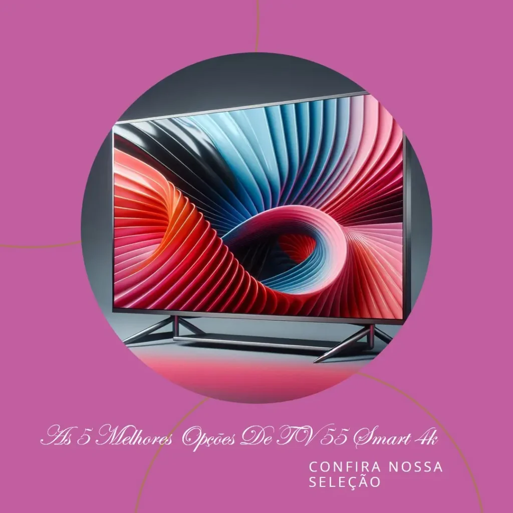 As 5 Melhores Opções de TV 55 Smart 4k