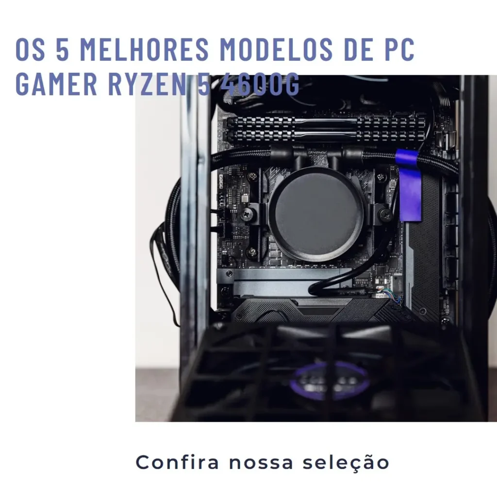 Cinco Melhores Modelos de PC gamer Ryzen 5 4600g