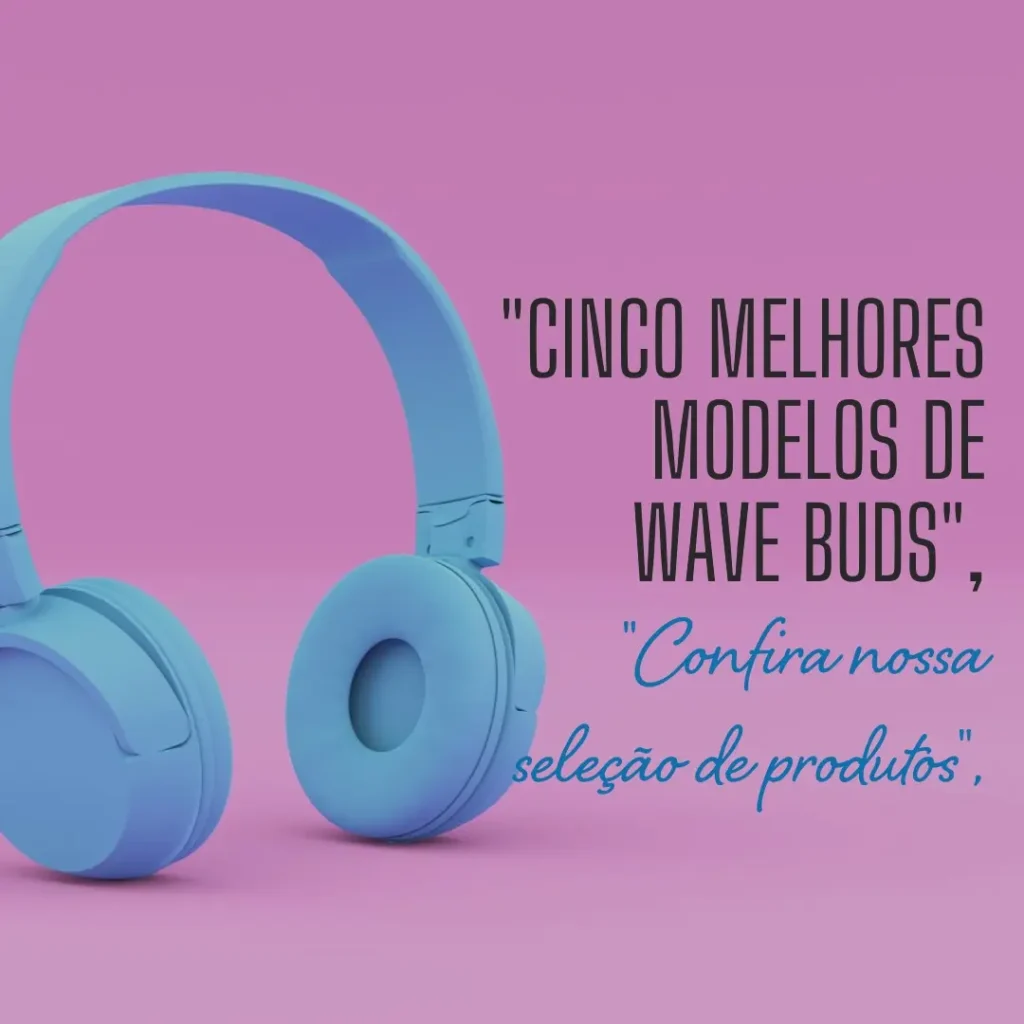 Cinco Melhores Modelos de wave buds