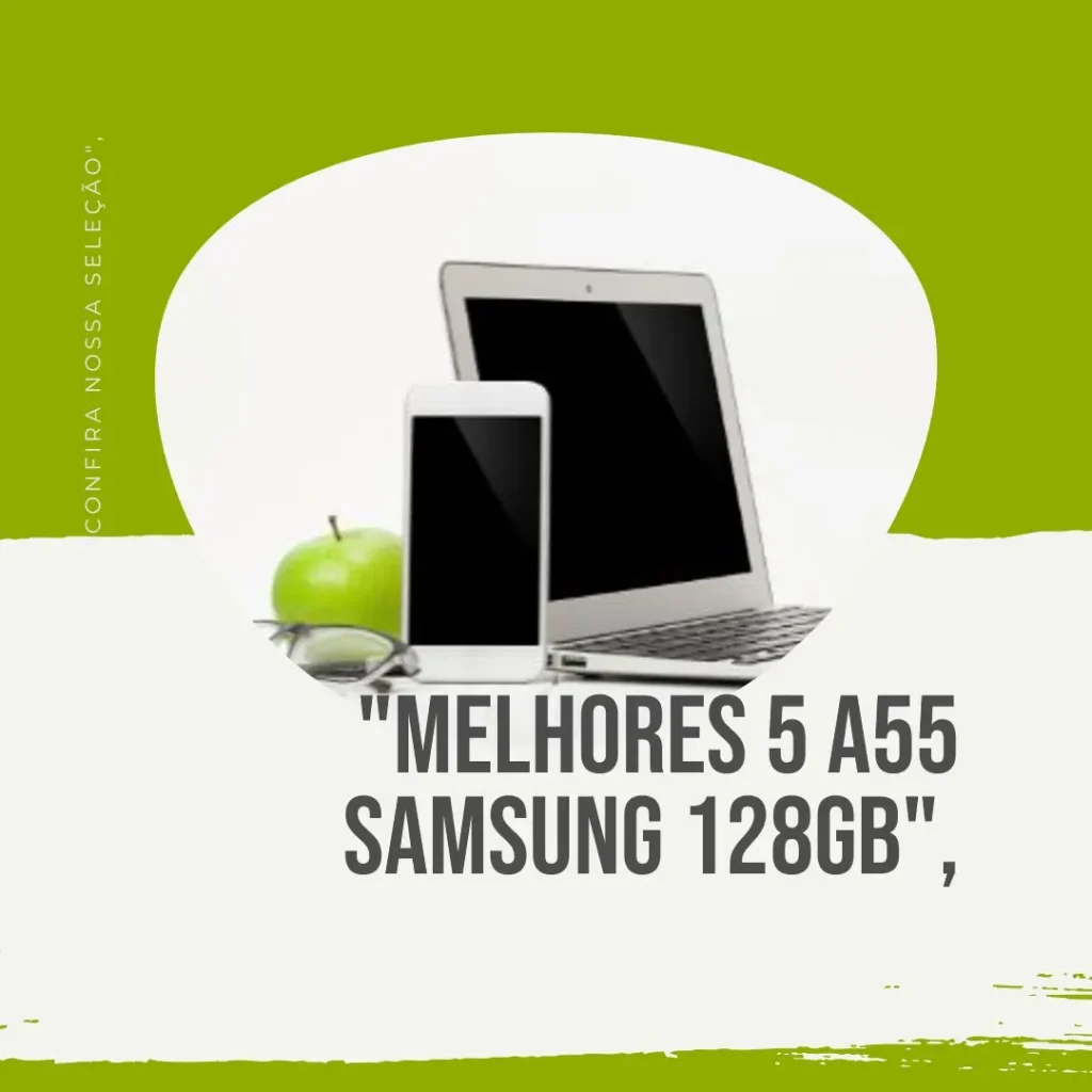 Melhores 5 A55 Samsung 128gb