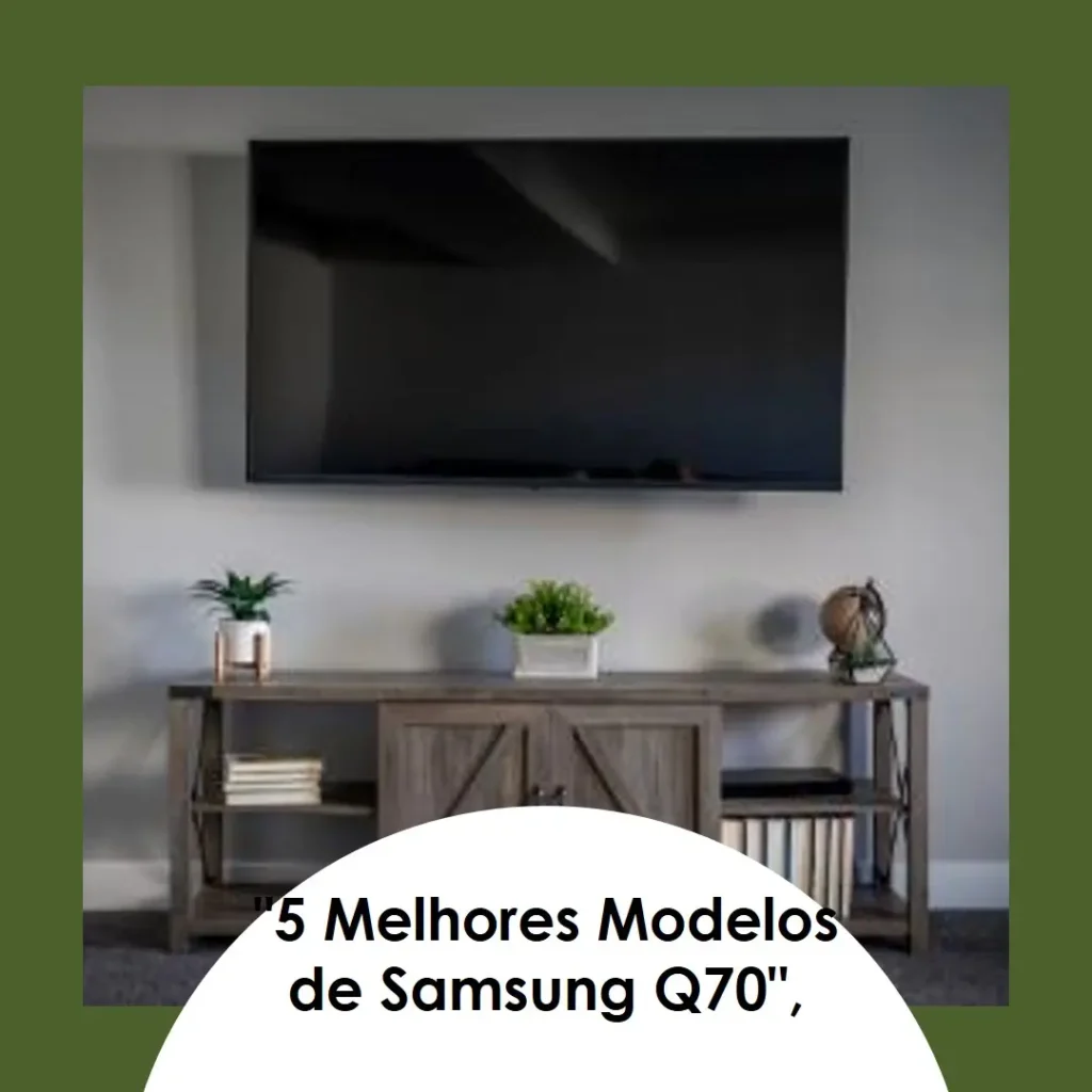 5 Melhores Modelos de Samsung Q70