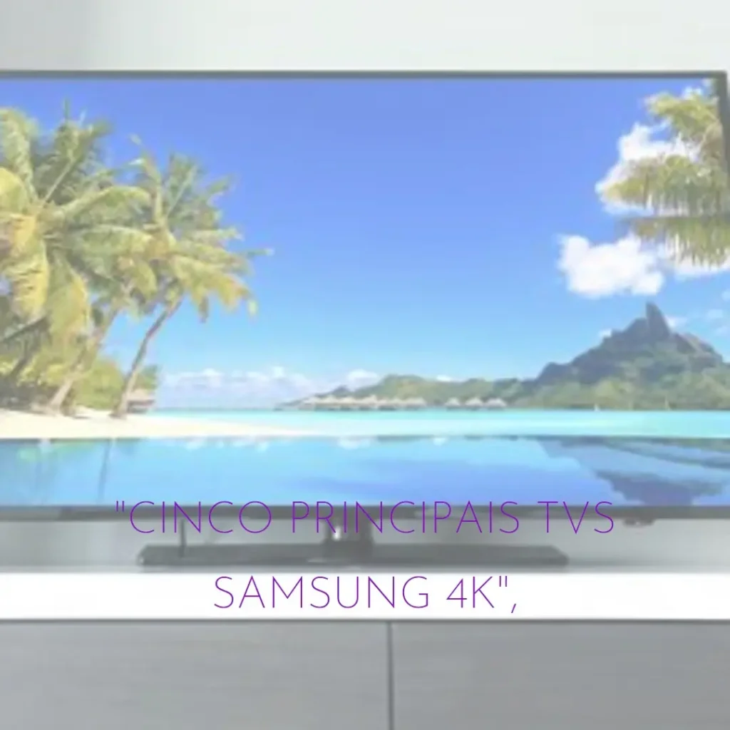 Cinco Principais Modelos de TV 65 polegadas Samsung 4k