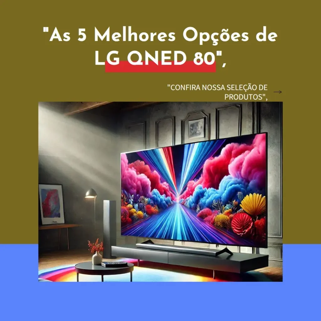 As 5 Melhores Opções de LG QNED 80