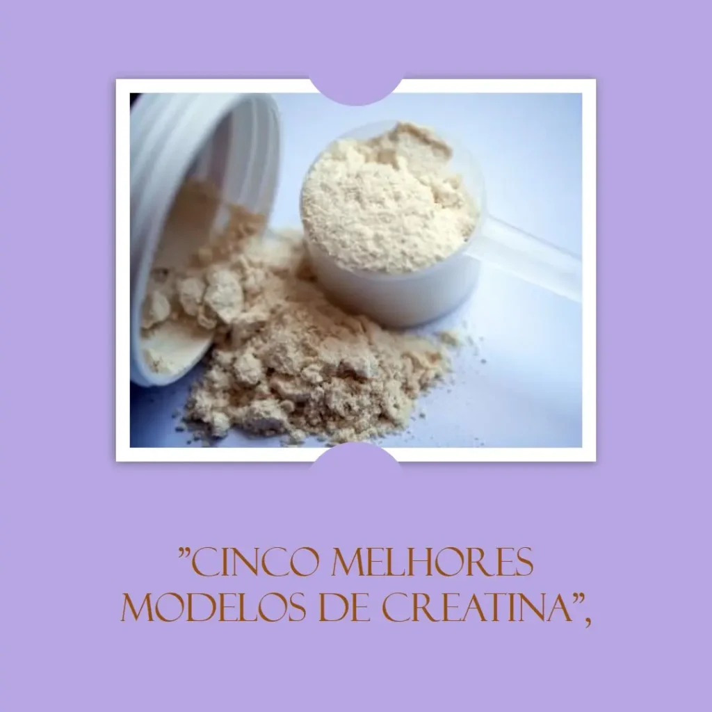 Cinco Melhores Modelos de creatina pura vida