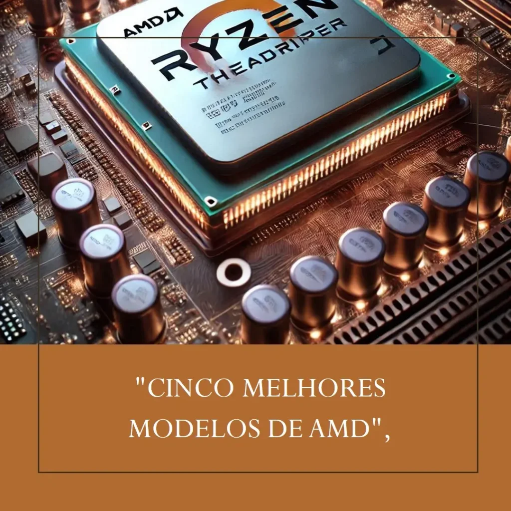 Cinco Melhores Modelos de AMD Ryzen Threadripper pro