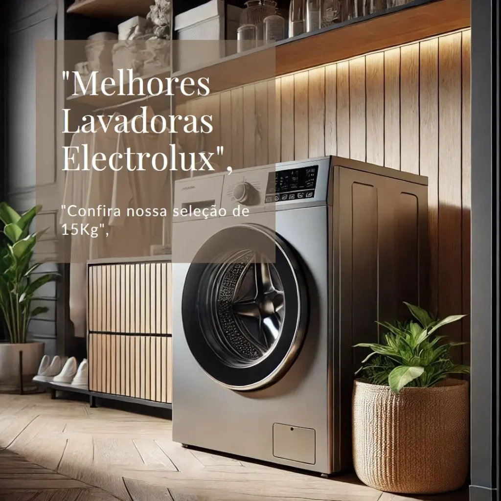 Lista de 5 Melhores: Lavadora Electrolux 15Kg