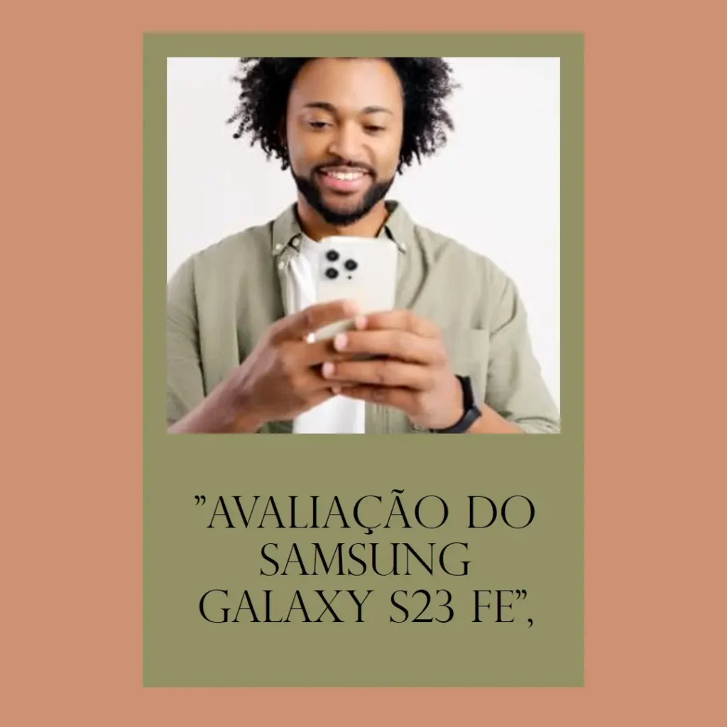 Samsung Galaxy S23 FE 5G: Tela Infinita e Câmera Poderosa