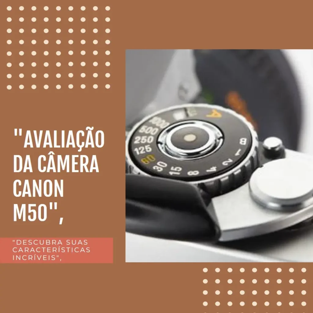 Canon EOS M50 Mark II: A Câmera Digital sem Espelho Ideal para Criadores