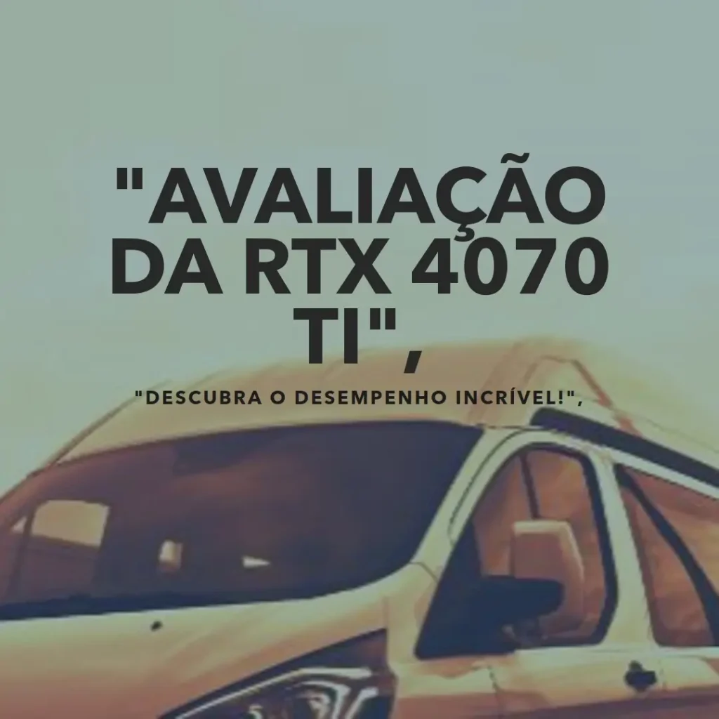 Placa de Vídeo RTX 4070 Ti 12GB Gaming X Slim MSI – Vale a Pena?
