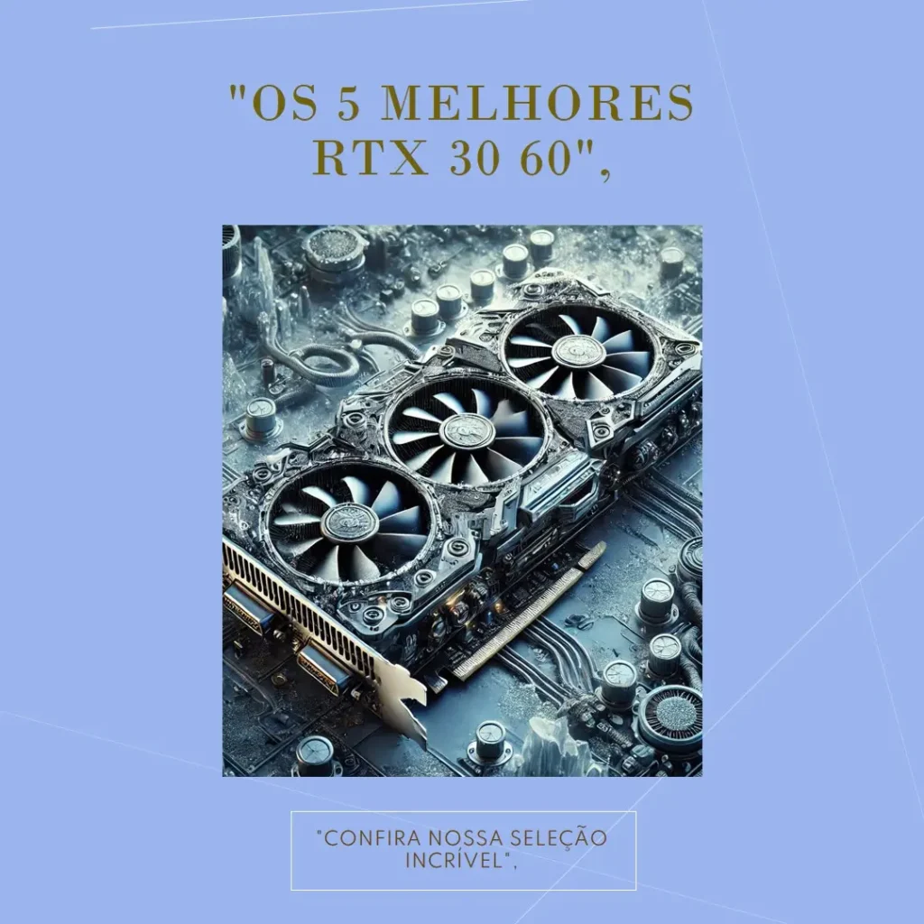 Lista de 5 Melhores: Rtx 30 60