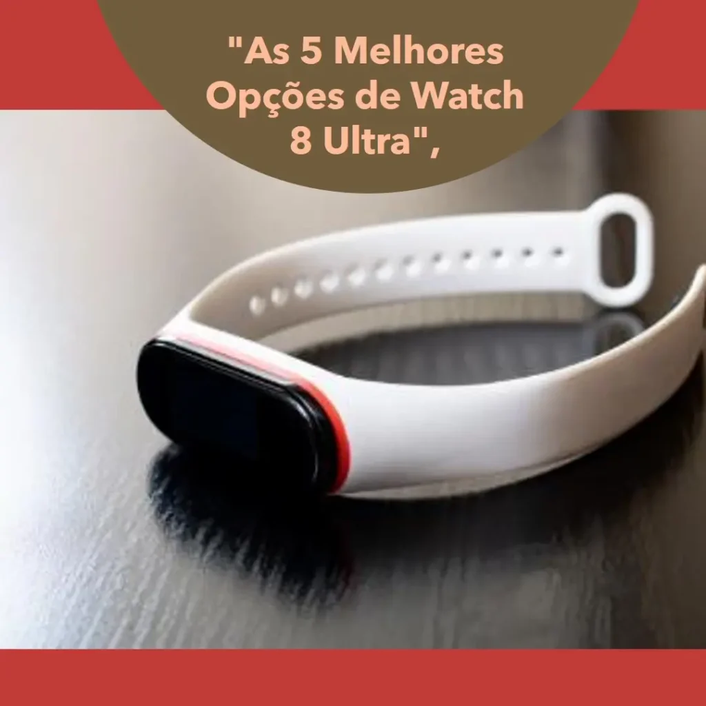 As 5 Melhores Opções de Watch 8 Ultra