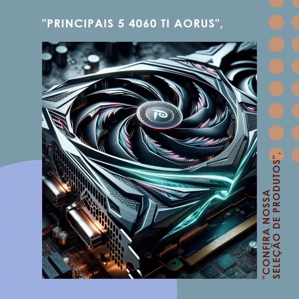 Principais 5 4060 ti Aorus