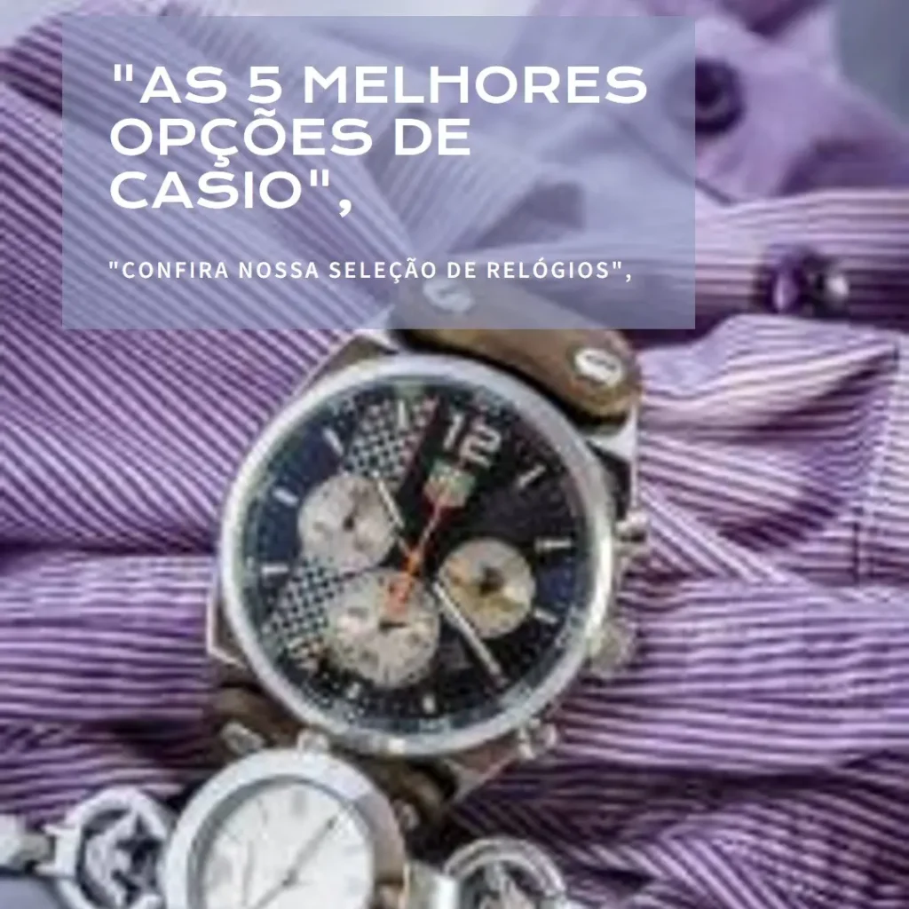 As 5 Melhores Opções de casio relógio
