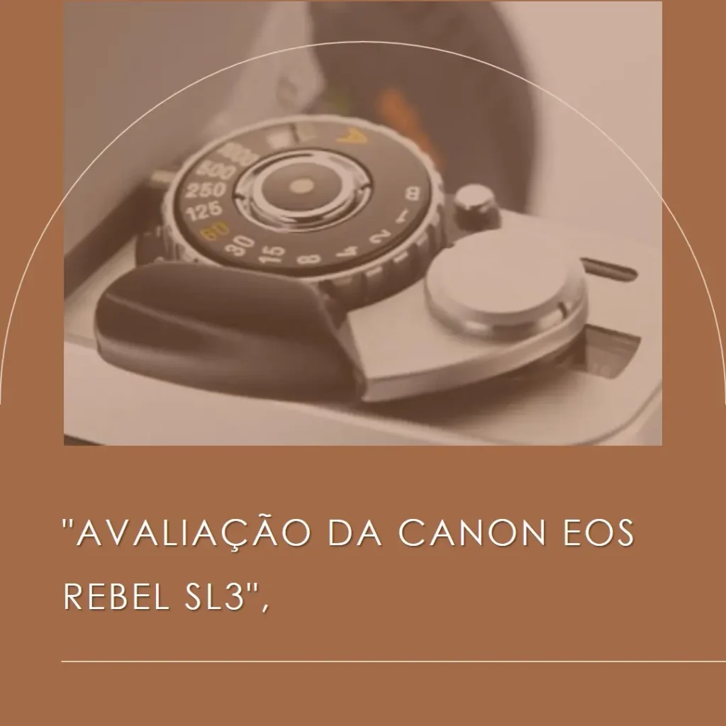 CANON EOS Rebel SL3: Compacta, Potente e Conectada