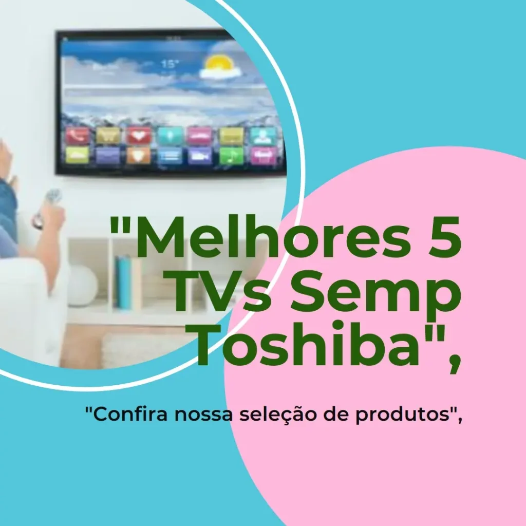 Melhores 5 TV Semp Toshiba 40
