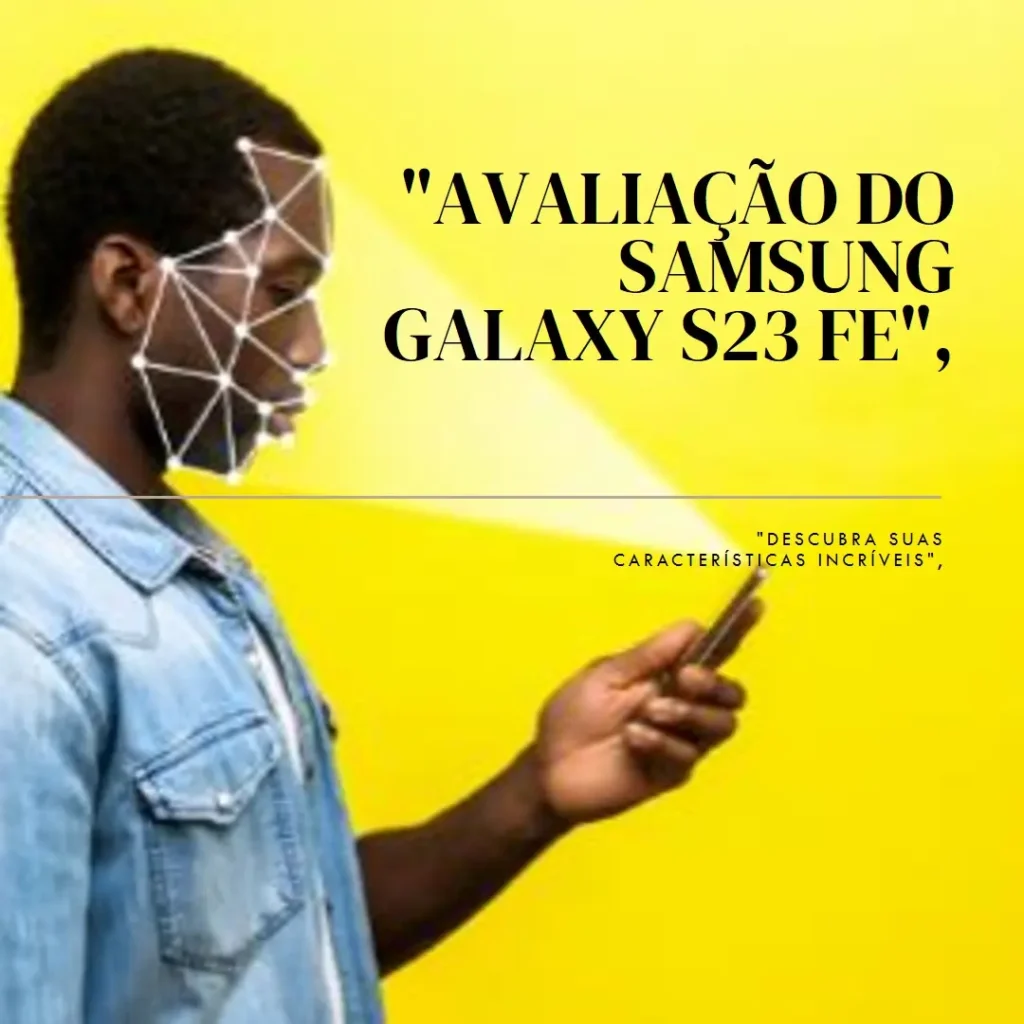 Samsung Galaxy S23 FE 5G 256 GB: Potência e Elegância em um Smartphone