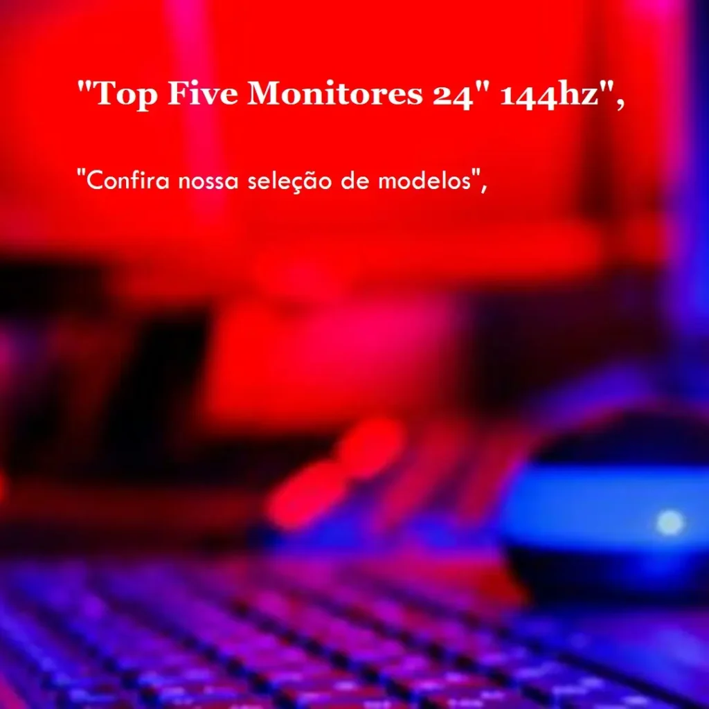 Top Cinco Modelos de monitor 24 polegadas 144hz