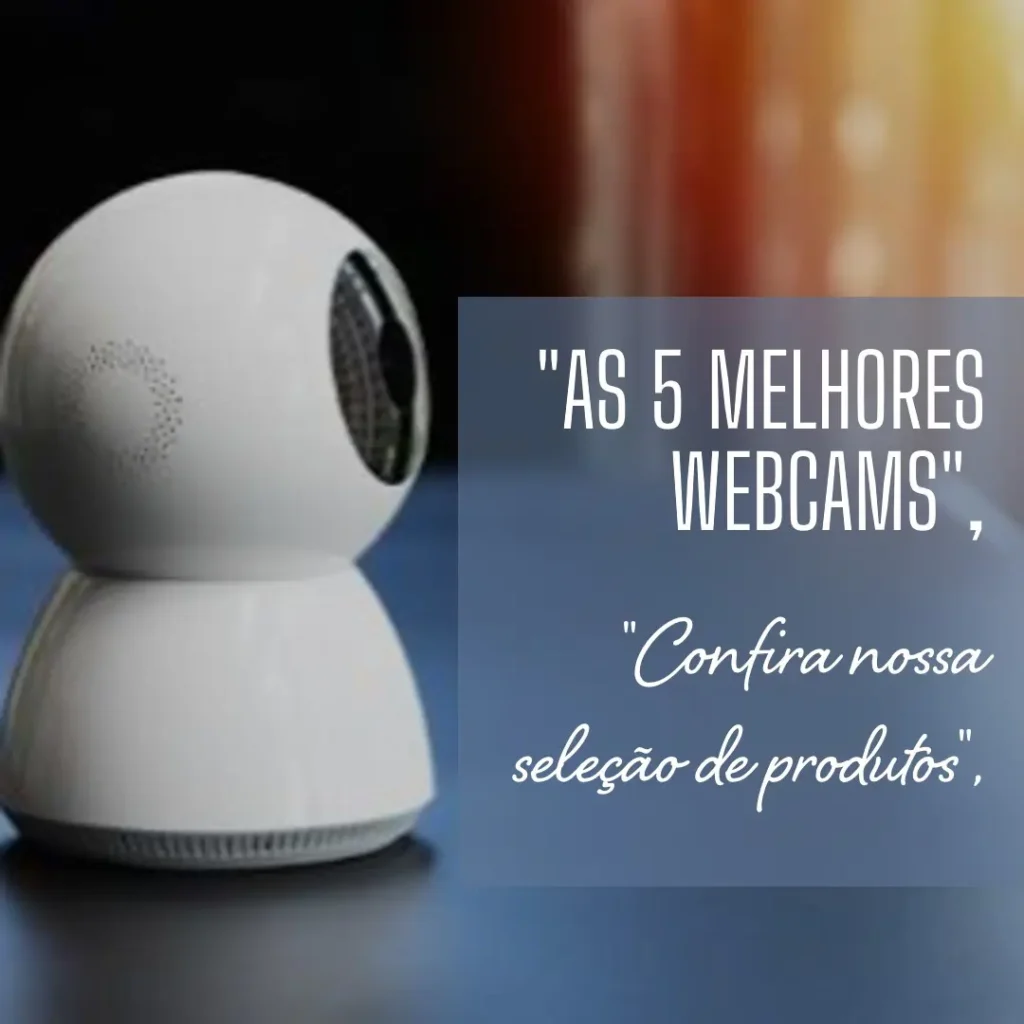 As 5 Melhores Opções de web cam