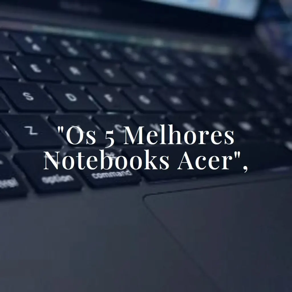 5 Melhores Modelos de  i5 acer notebook