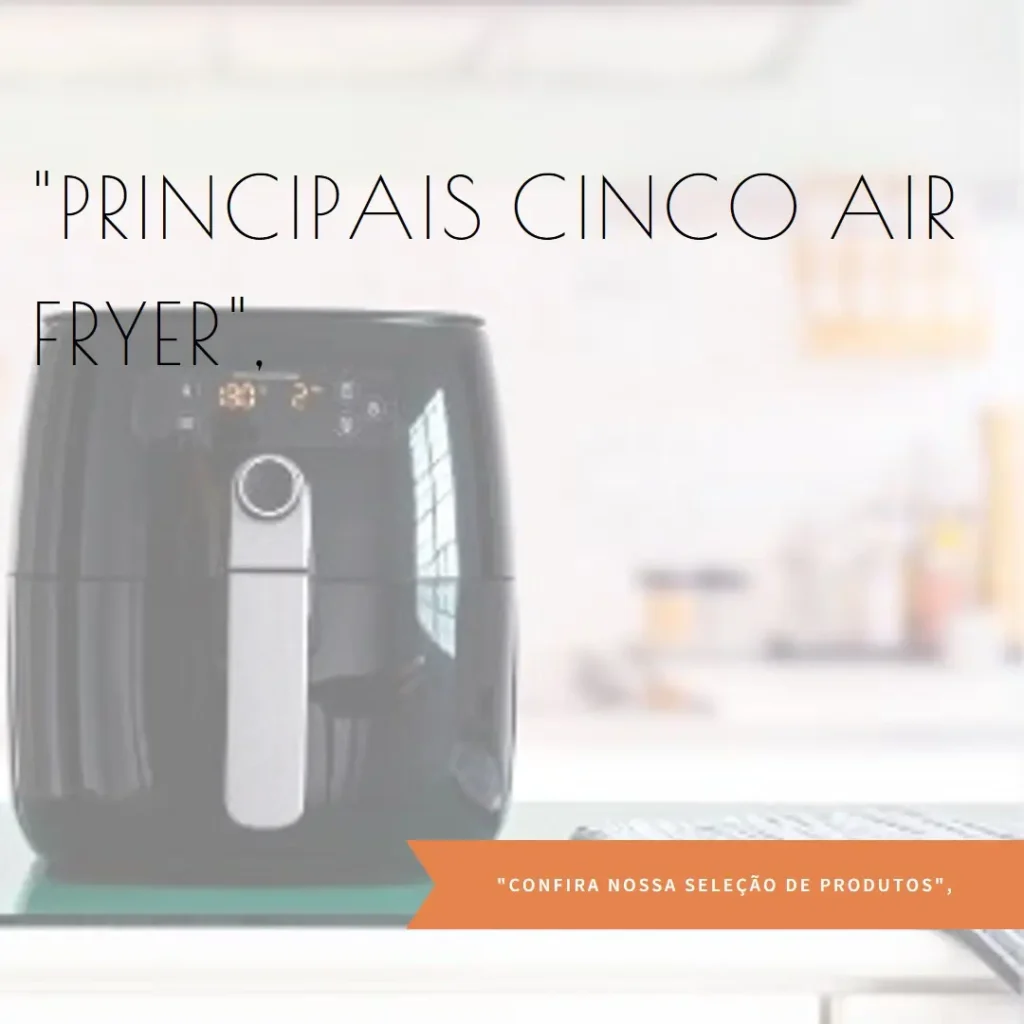 Principais Cinco air fryer Oster 4 6 litros