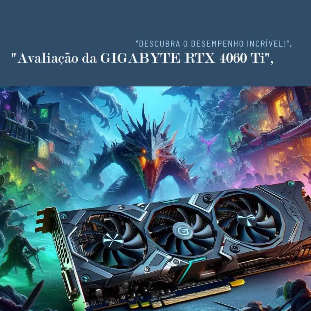GIGABYTE GeForce RTX 4060 Ti AERO OC: Desempenho e Elegância