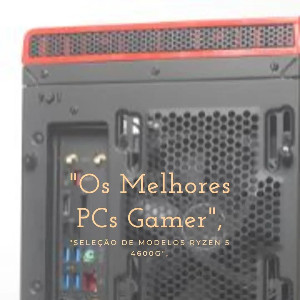 Os 5 Principais Modelos de PC gamer Ryzen 5 4600g 16gb