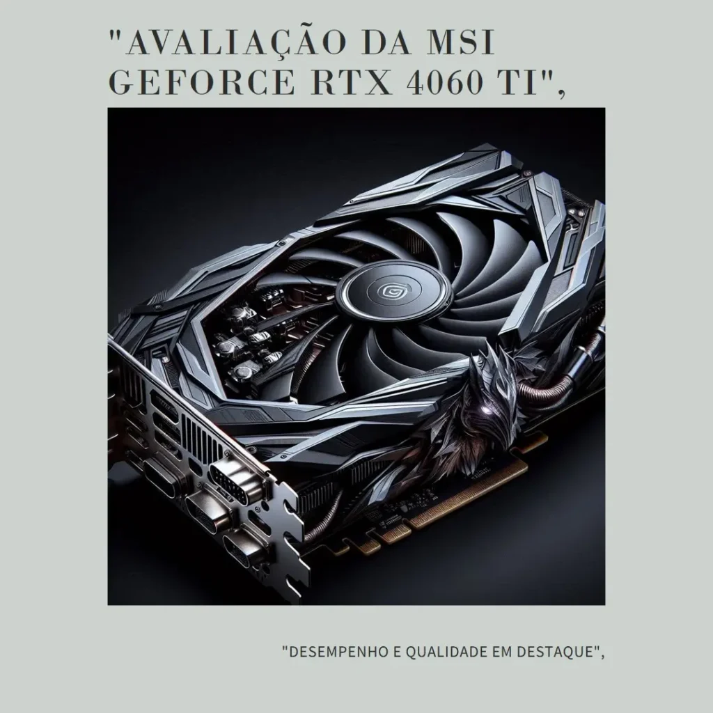 MSI Gaming GeForce RTX 4060 Ti 8GB: Desempenho Superior