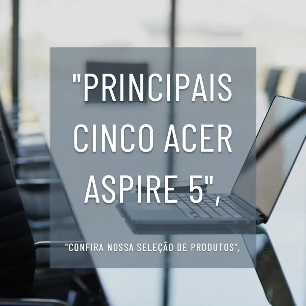 Principais Cinco Acer Aspire 5 a515-57-598b i5-12450h