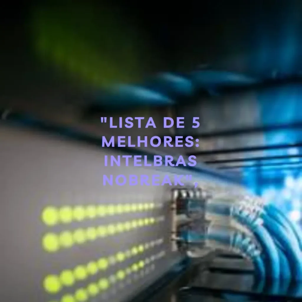 Lista de 5 Melhores: intelbras nobreak