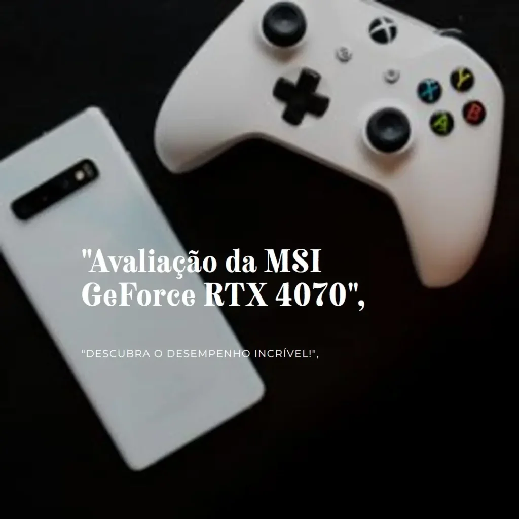 MSI GeForce RTX 4070 Ventus 3X: Alta Performance e Resfriamento Avançado