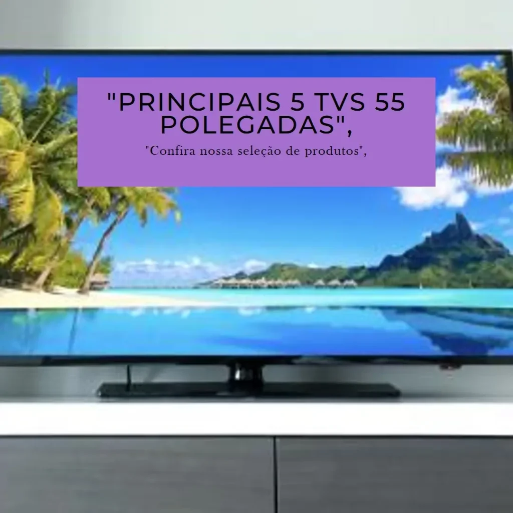 Principais 5 TV 55 polegadas TCL