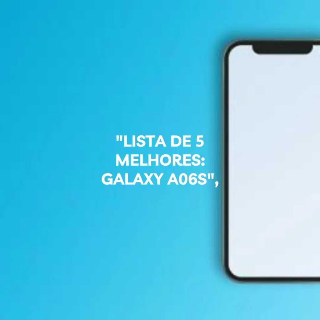 Lista de 5 Melhores: Galaxy A06s