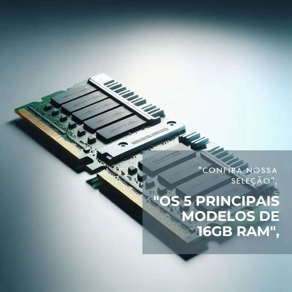 Os 5 Principais Modelos de 16gb ram