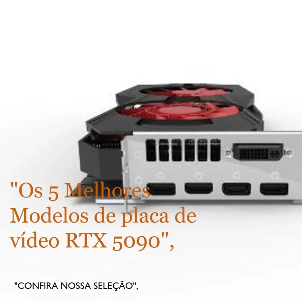 Os 5 Melhores Modelos de placa de vídeo RTX 5090