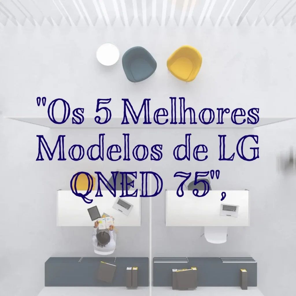 Os 5 Melhores Modelos de LG QNED 75