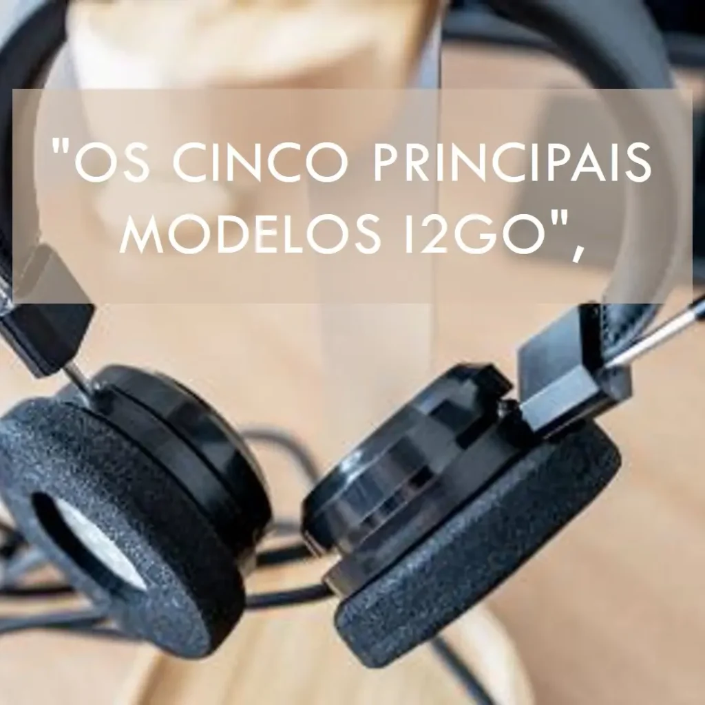 Top Cinco Modelos de fonte de ouvido i2GO