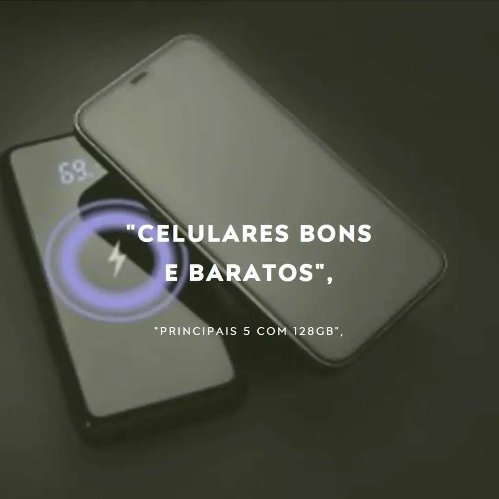 Principais 5 celular bom e barato 128gb