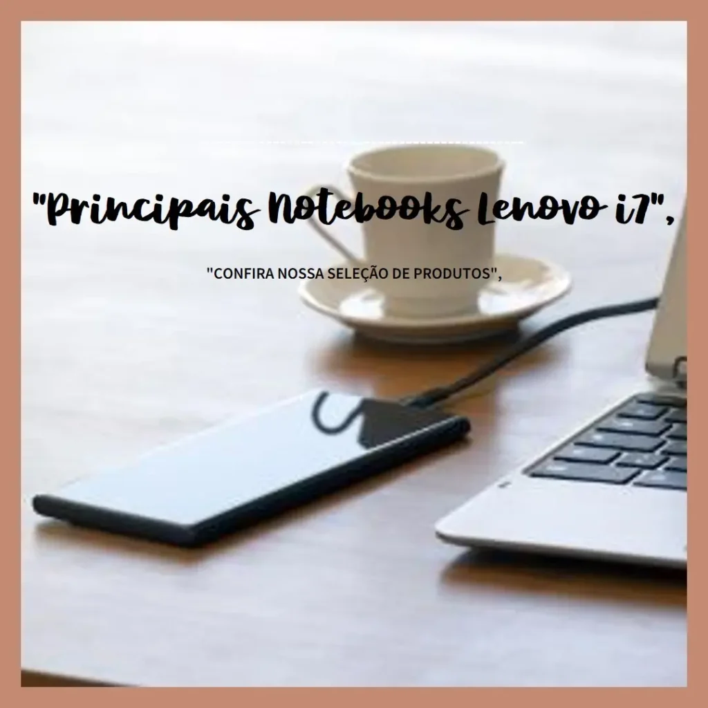 Principais 5 notebook Lenovo i7