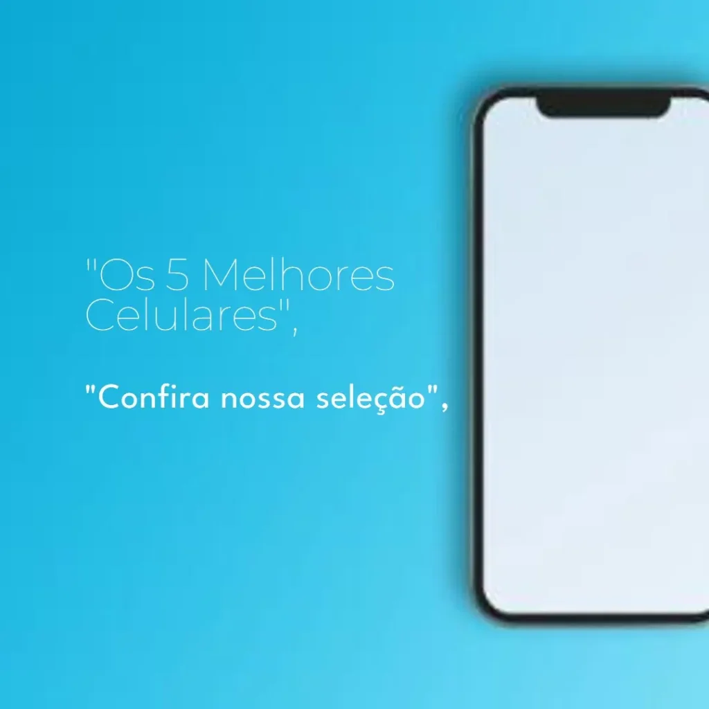 Os 5 Melhores Modelos de celular de 800 reais