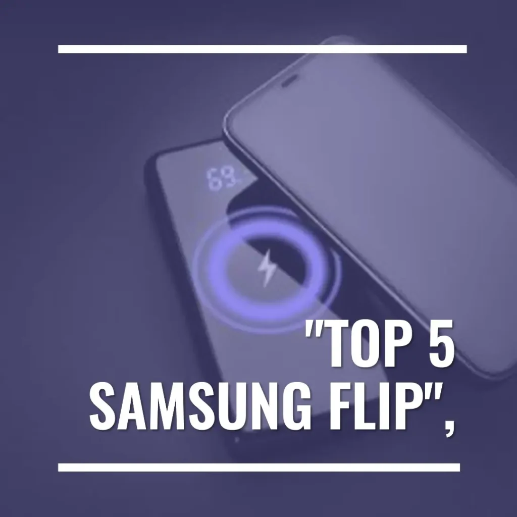 Top 5 Samsung flip