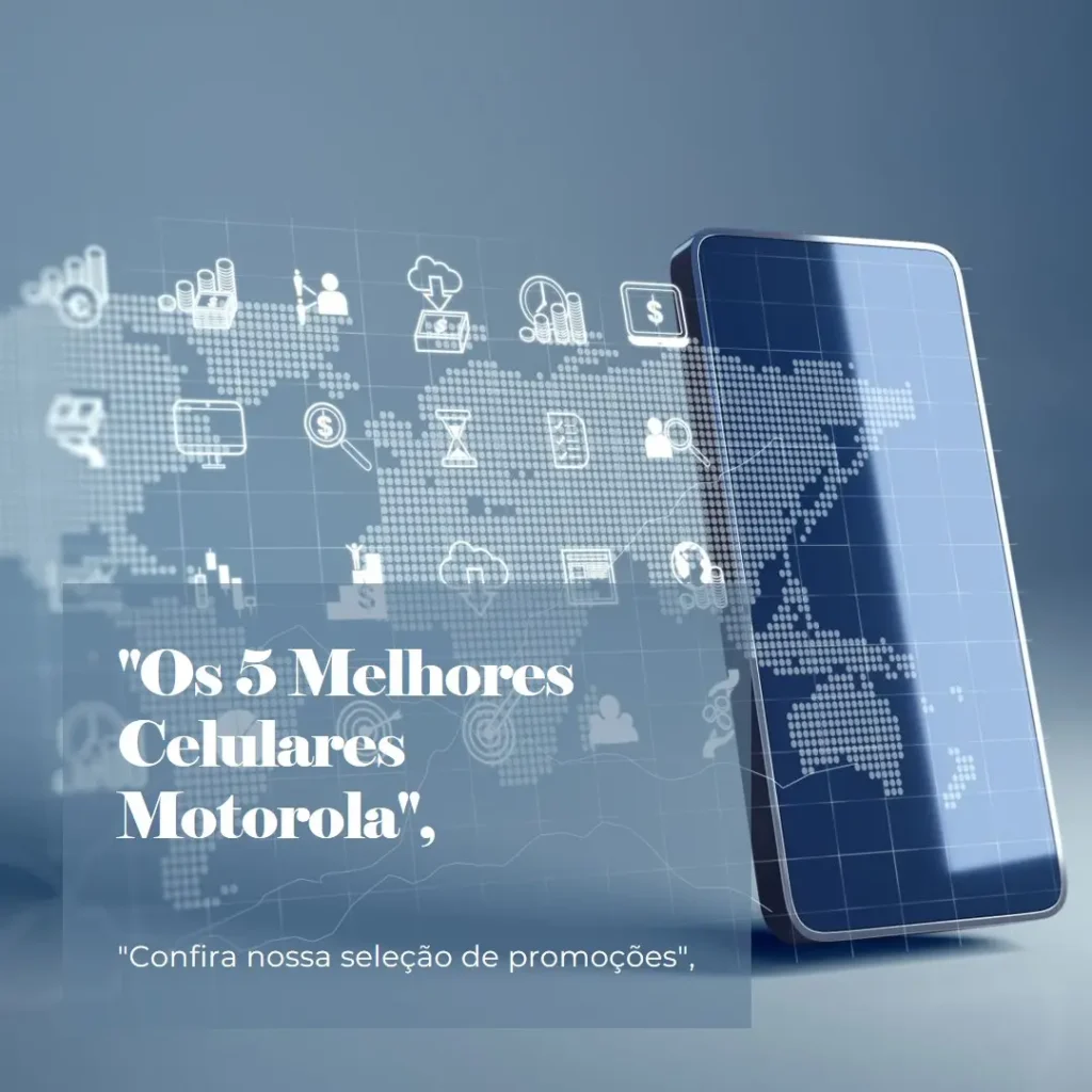 Os 5 Melhores Modelos de celular da motorola em promoção