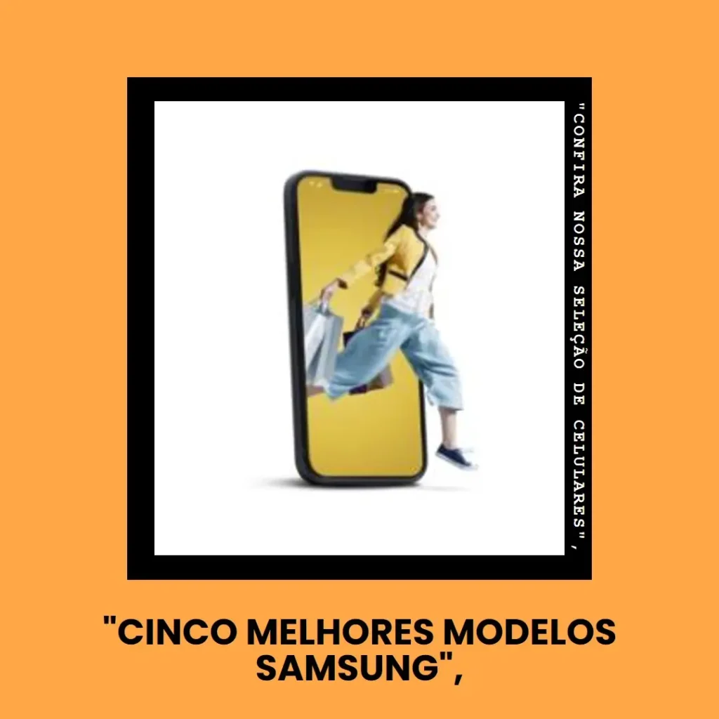 Cinco Melhores Modelos de Samsung promoção celular