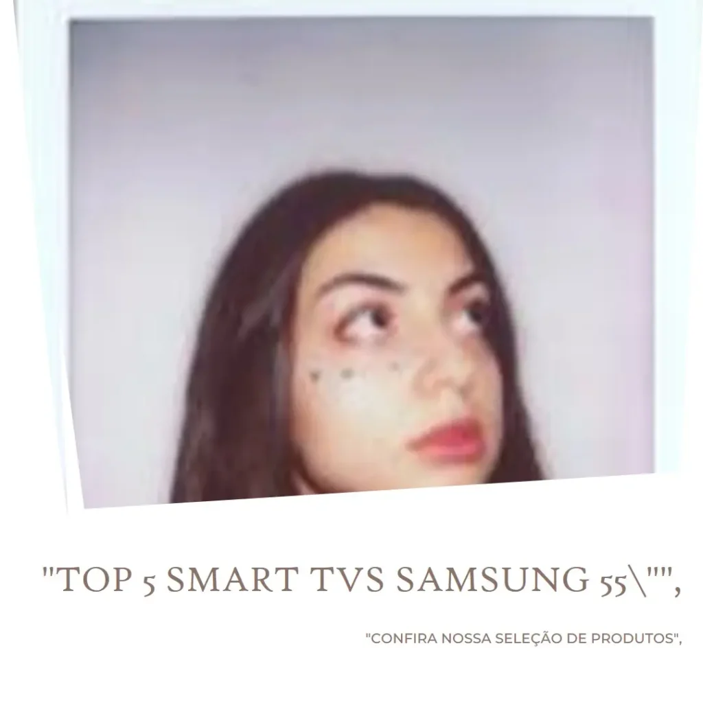 Lista de 5 Melhores: Smart TV Samsung 55 4k