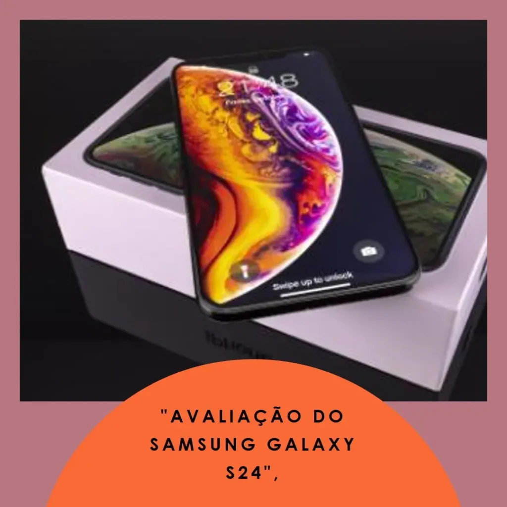 Smartphone Samsung Galaxy S24: Inovação e Tecnologia Avançada
