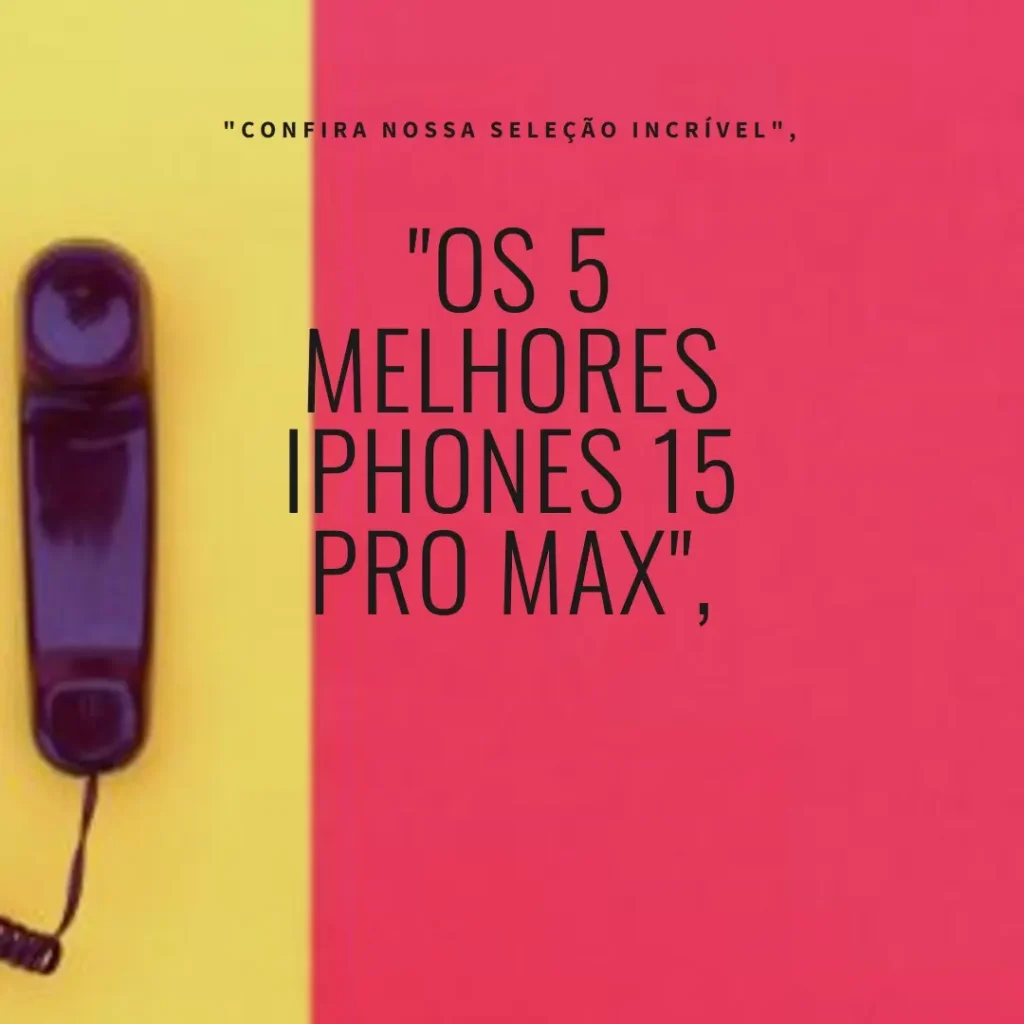 Lista de 5 Melhores: Iphone 15 pro max preto