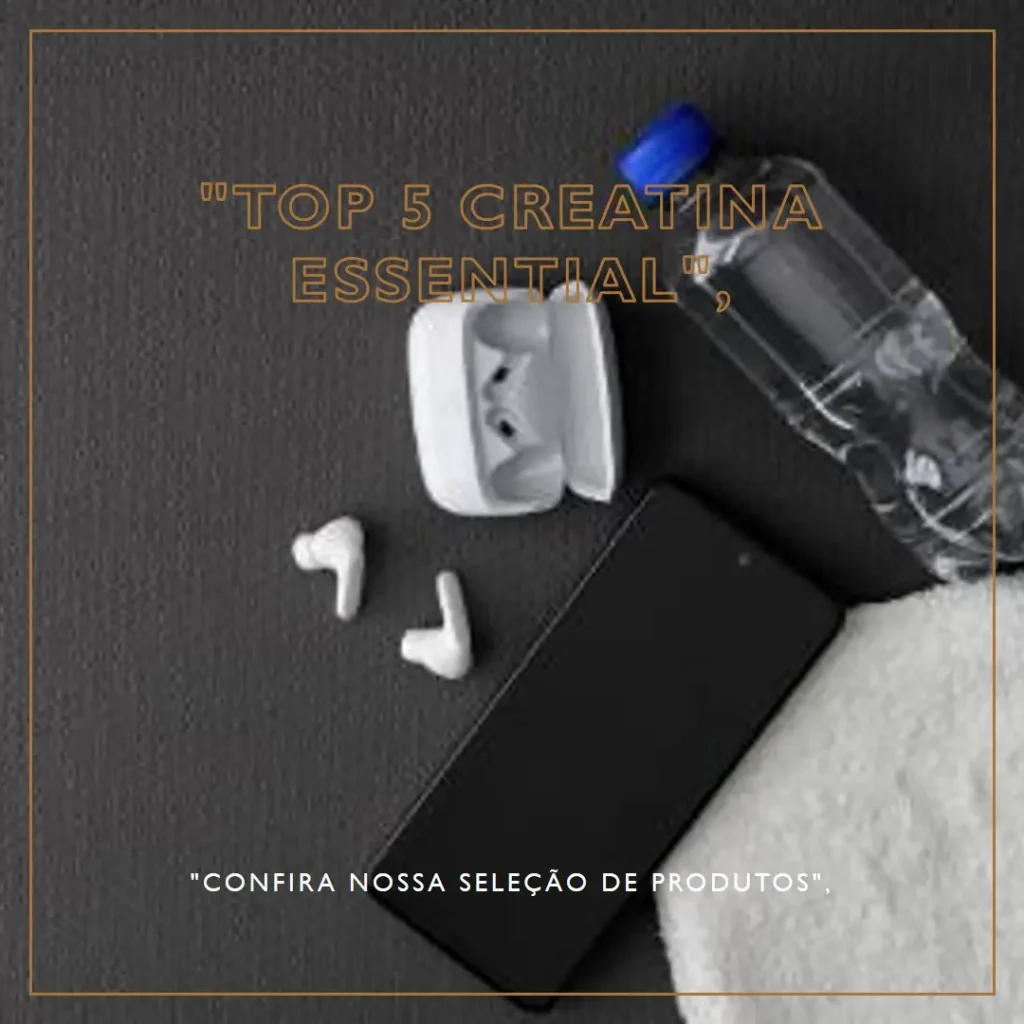 Lista de 5 Melhores: creatina essential