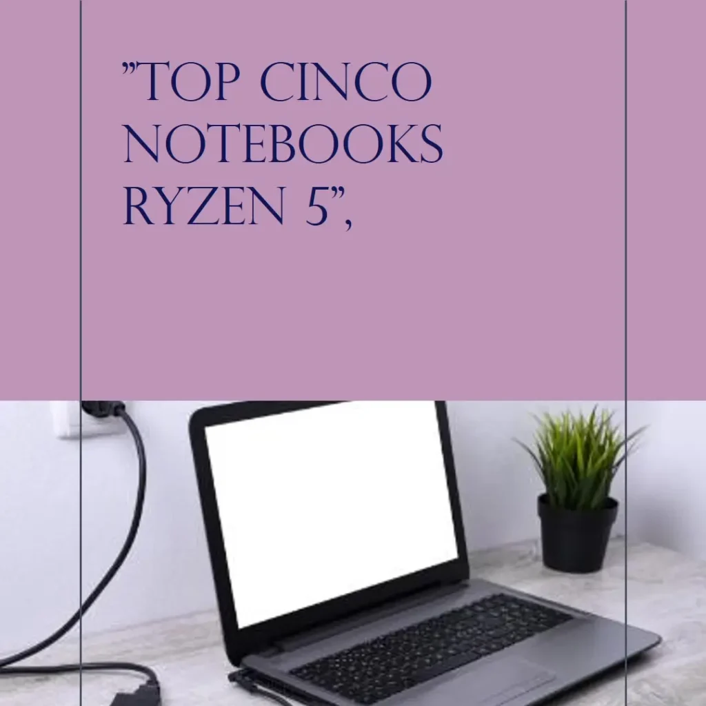 Top Cinco notebook Ryzen 5