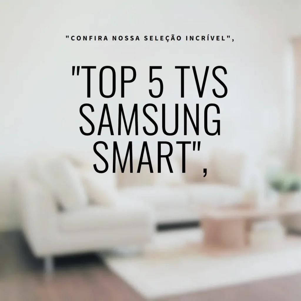 Lista de 5 Melhores: TV Samsung Smart 55 polegadas