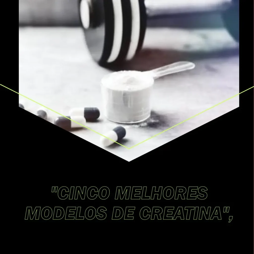 Cinco Melhores Modelos de creatina creapure